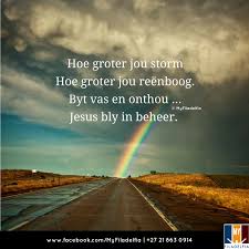 Hoe Groter Jou Storm Hoe Groter Jou Reenboog Byt Vas En Onthou Jesus Bly In Beheer Uplifting Christian Quotes Afrikaanse Quotes Afrikaans Quotes