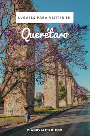 Ciudad De Queretaro Lugares Que No Te Puedes Perder En Tu Visita Ciudad De Queretaro Turismo En Mexico Viajes En Mexico