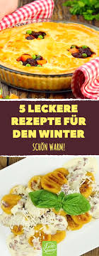 5 Leckere Rezepte Fur Den Winter Schon Warm Rezepte Herzhaft Lecker Winter Auflauf Quiche Ofen Lecker Rezepte Lecker Schmecker