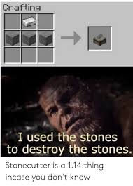 This is the minecraft crafting recipe for a stonecutter. Crafting I Used The Stones To Destroy The Stones Stonecutter Is A 114 Thing Incase You Don T Know Crafting Meme On Me Me
