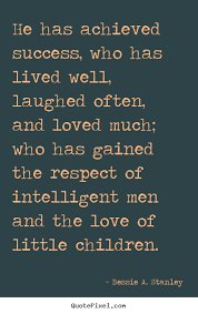 Success Quote He Has Achieved Success Who Has Lived Well Laughed Life Quotes Quotes To Live By Quotes