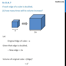 This is simply the length of the side multiplied by itself two times. Ex 11 4 7 If Each Edge Of A Cube Is Doubled I How Many Times