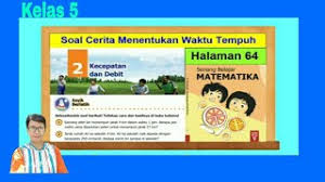 Kali ini kita akan membahas kunci jawaban matematika kelas 5 halaman 161, 164, 165. Soal Cerita Menentukan Waktu Tempuh Senang Belajar Matematika Kelas 5 Hal 64 65 Bab 2 Youtube