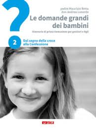 Le domande grandi dei bambini. Itinerario di prima Comunione per genitori e  figli