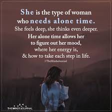 She Is The Type Of Woman Who Needs Alone Time Alone Time Quotes Time Quotes Self Love Quotes