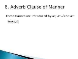 That is, the entire clause modifies a verb, an adjective, or another adverb. Adverb Clause What Is An Adverb What Is A Clause Ppt Download