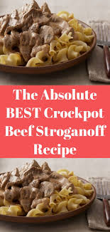 The Absolute Best Crockpot Beef Stroganoff Recipe Crockpot Recipes Beef Stroganoff Recipe Crockpot Beef Stroganoff Recipe