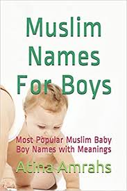 A mystic poet or poet sants of india. Muslim Names For Boys Most Popular Muslim Baby Boy Names With Meanings Amrahs Atina 9781729093122 Amazon Com Books