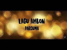 Parcuma Beta Di Rantau Lagu Ambon Terbaik Sepanjang Masa Lirik Youtube Lirik Lagu Lagu Lirik