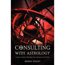 Consulting with Astrology : A Quick Guide to Building Your Practice and  Profile