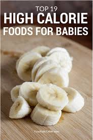 The Best High Calorie Foods For Babies Your Kids Table