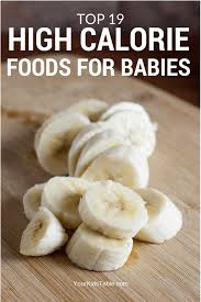 the best high calorie foods for babies your kids table