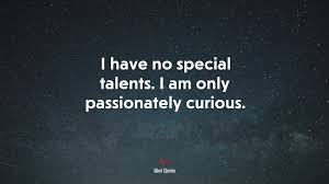 Who said, i have no special talents i am only passionately curious?. 621075 I Have No Special Talents I Am Only Passionately Curious Albert Einstein Quote 4k Wallpaper Mocah Hd Wallpapers
