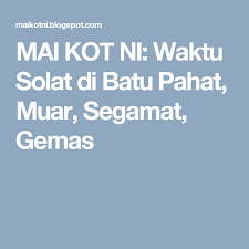 Jadwal waktu sholat pekanbaru, riau. Mai Kot Ni Waktu Solat Di Batu Pahat Muar Segamat Gemas Kuantan Batu Batu Pahat