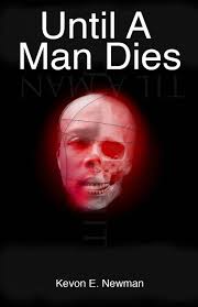 Until A Man Dies: Newman, Kevon Eugene: 9781440437007: Amazon.com: Books