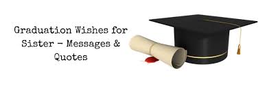 You nailed it you on your you, happy graduation. 50 Graduation Wishes For Sister Messages Quotes Weds Kenya