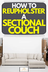 Loveseats start at $450, and armchairs at $350, ottomans $250. How To Reupholster A Sectional Couch Home Decor Bliss