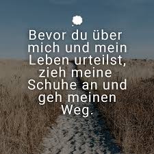 Bevor Du Uber Mich Und Mein Leben Urteilst Zieh Meine Schuhe An Und Geh Meinen Weg Lebensweisheiten Spruche Nachdenkliche Spruche Weisheiten Spruche