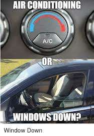 Discover the magic of the internet at imgur, a community powered entertainment destination. Air Conditioning Ac Or Windows Down Window Down Meme On Ballmemes Com