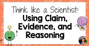 Think Like A Scientist Using Claim Evidence And Reasoning Welcome To Science Lessons That Rock