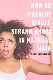 How To Prevent Single Strand Knots In Your Natural Hair Naturalhair Afrohair Hairc Natural Hair Styles Natural Hair Moisturizer Curly Hair Styles Naturally