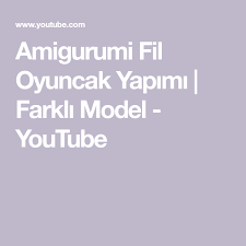 Amigurumi Fil Oyuncak Yapimi Farkli Model Youtube Amigurumi Youtube Model