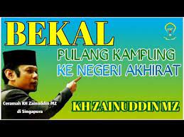 Bekal Pulang Kampung Ke Negeri Akhirat Kh Zainuddin Mz Youtube