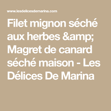 Filet Mignon Seche Aux Herbes Magret De Canard Seche Maison Les Delices De Marina Filet Mignon Filet Mignon Seche Magret De Canard