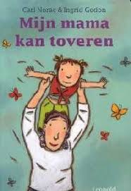 Mijn Mama Kan Toveren Carl Norac Met Afbeeldingen Thema Knutselidee Moederdag Grootouderdag