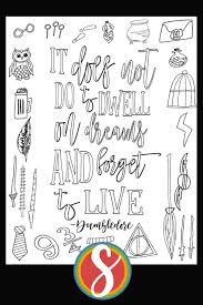 You are viewing some harry potter quotes sketch templates click on a template to sketch over it and color it in and share with your family and friends. Free Printable It Does Not Do To Dwell On Dreams And Forget To Live Stevie Doodles Free Printable Coloring Pages