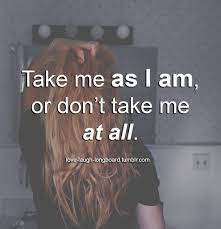 Quotes About Take Me As I Am 75 Quotes