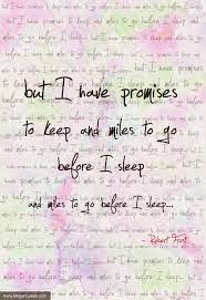 Check spelling or type a new query. Quote But I Have Promises To Keep And Miles To Go Before I Sleep And Miles To Go Before I Sleep Robert Fro Before I Sleep Uplifting Words Sleep Quotes