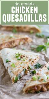 Rio Grande Easy Chicken Quesadilla Recipe Taste And Tell Recipe Chicken Quesadilla Recipe Recipes Easy Chicken Quesadilla Recipe