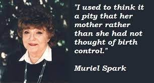 Muriel camberg was born in the bruntsfield area of edinburgh, the daughter of bernard camberg, an engineer, and sarah elizabeth maud (née uezzell). Muriel Spark Famous Quotes 5 Collection Of Inspiring Quotes Sayings Images Wordsonimages