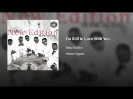 New Edition I M Still In Love With You Still In Love Home Again New Edition