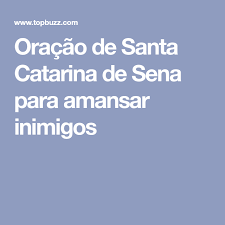 Catarina de sena, também conhecida por catarina de siena. Oracao De Santa Catarina De Sena Para Amansar Inimigos Santa Catarina De Sena Catarina De Sena Sena