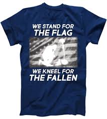 Check spelling or type a new query. We Stand For The Flag We Kneel For The Fallen T Shirt Teeshirtpalace