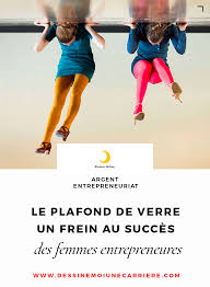 Invitée de france 24, elle présente les différentes stratégies mises en place par cet organisme à but non lucratif pour permettre aux femmes. Le Plafond De Verre Un Frein Au Succes Des Femmes Entrepreneures Dessine Moi Une Carriere