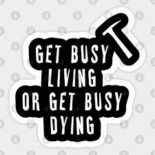 → i'm a sagittarius, which probably tells you way more than you need to know. Get Busy Living Or Get Busy Dying Shawshank Redemption Sticker Teepublic