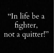 In Life Be A Fighter Not A Quitter Quitters Sobriety Quotes Life