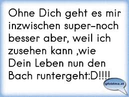 Ohne Dich Geht Es Mir Inzwischen Super Noch Besser Aber Weil Ich