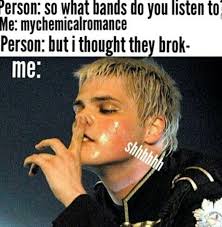 Why Is It Once A Band Breaks Up People Think You Need To Stop Listening Or Not Allowed To Be Fav Band Anymore Smh In 2021 Emo Band Memes My Chemical