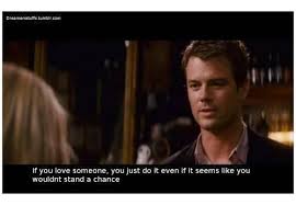 Have the courage to follow your heart and intuition. Best Love Movie Quotes Quotesgram