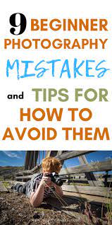 9 Beginner Photography Mistakes And Tips For How To Avoid Them Photography For Beginners Photography Camera Dslr Photography Tips
