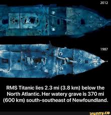 Rms Titanic Lies 2 3 Mi 3 8 Km Below The North Atlantic Her Watery Grave Is 370 Mi 600 Km South Southeast Of Newfoundland Ifunny Rms Titanic Titanic Rms