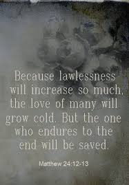And because lawlessness will increase, the love of many people will grow cold. Matthew 24 12 13 Scripture Quotes Bible Words Bible Facts