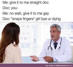 The best site to see, rate and share funny memes! Don T Give It To Me Straight Funsubstance Funny Doctor Memes Medical Memes Doctor Humor