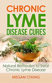 Chronic Lyme Disease Cures Natural Remedies To Treat Chronic Lyme Disease 100 Safe Effective Kindle Edition By Chung Megan Health Fitness Dieting Kindle Ebooks Amazon Com