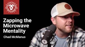 Zapping the Microwave Mentality with Chad McManus