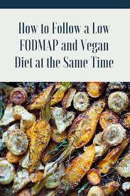 How To Follow A Low Fodmap And Vegan Diet At The Same Time Soscuisine Low Fodmap Recipes Vegetarian Fodmap Diet Food Lists Low Fodmap Diet Food Lists